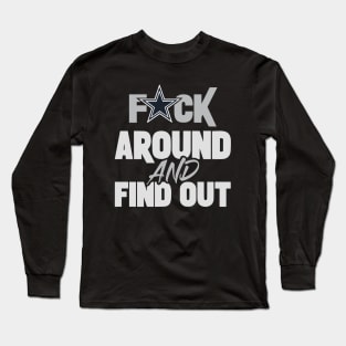 Fuck Around and Find Out Dallas Cowboys Long Sleeve T-Shirt